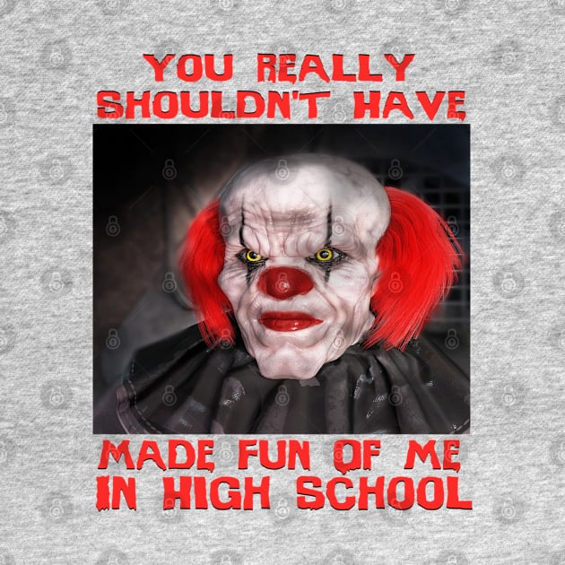 Scary Clown "Shouldn't Have Bullied Me In High School" Very Cool Halloween Horror Meme by blueversion